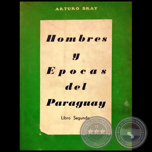 HOMBRES Y ÉPOCAS DEL PARAGUAY - Libro Segundo - Autor: ARTURO BRAY - Año 1957